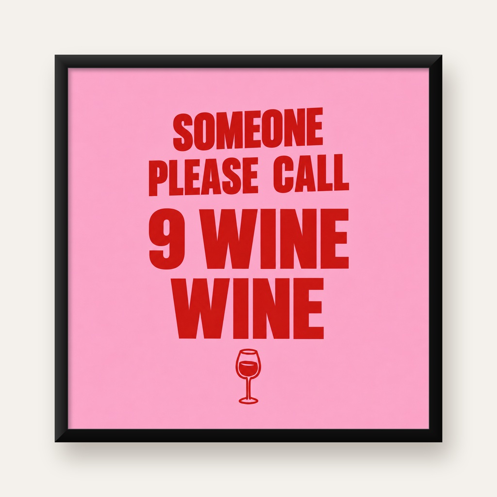 Mizahi Şarap Posteri – SOMEONE PLEASE CALL 9 WINE WINE — Kare baskı, düz siyah çerçeveli duvar posteri