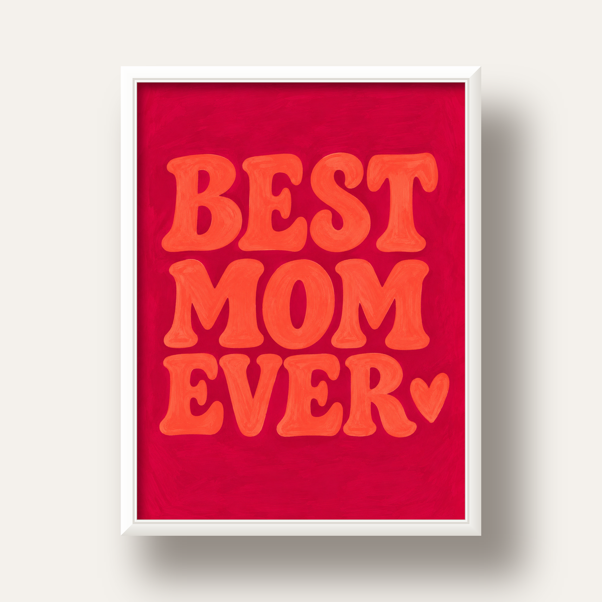 Anneler Günü Tipografi Poster – BEST MOM EVER, Modern Duvar Sanatı — beyaz derin çerçeveli