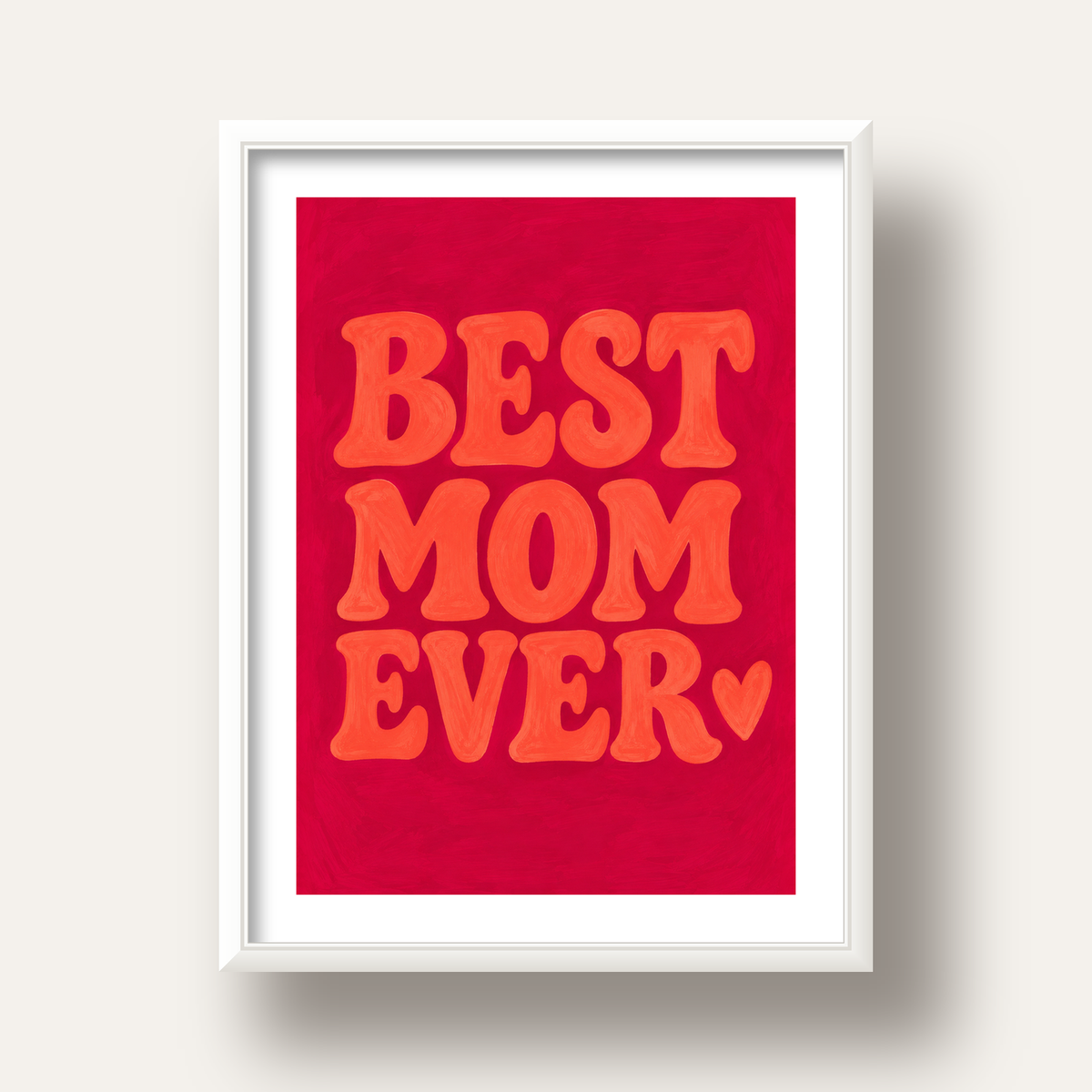 Anneler Günü Tipografi Poster – BEST MOM EVER, Modern Duvar Sanatı — beyaz derin çerçeveli paspartulu