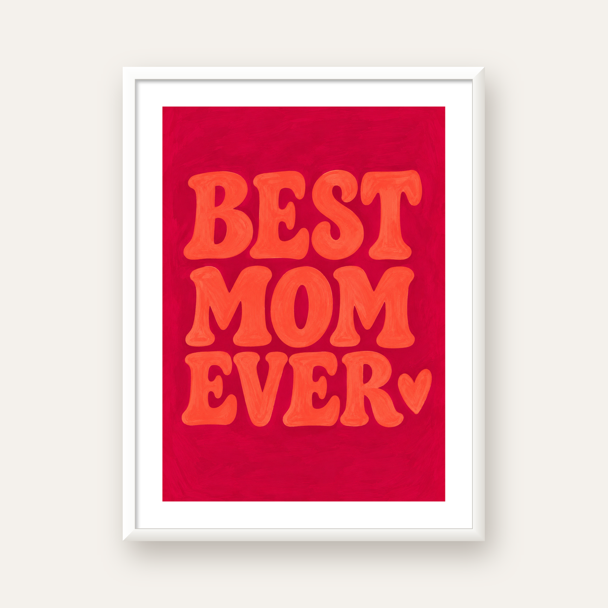 Anneler Günü Tipografi Poster – BEST MOM EVER, Modern Duvar Sanatı — beyaz çerçeveli dikey poster