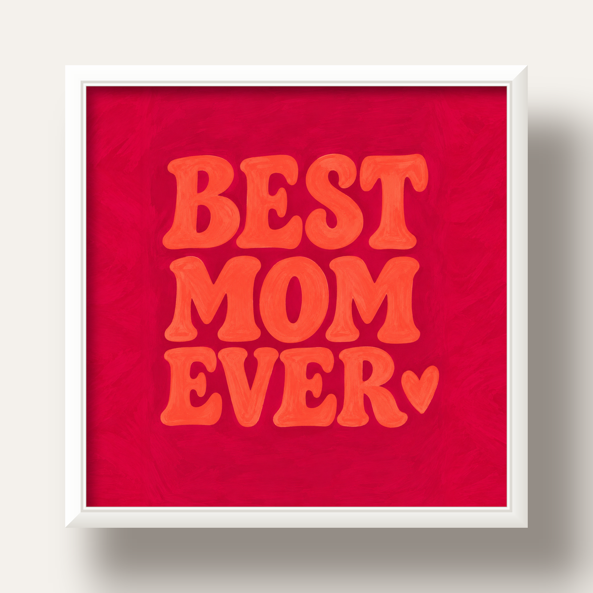 Anneler Günü Tipografi Poster – BEST MOM EVER, Modern Duvar Sanatı — beyaz derin çerçeveli