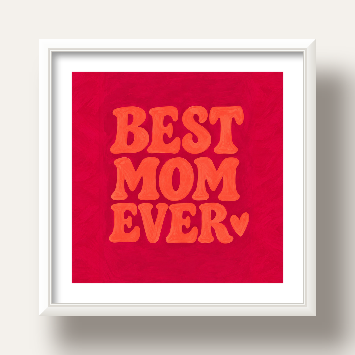 Anneler Günü Tipografi Poster – BEST MOM EVER, Modern Duvar Sanatı — beyaz derin çerçeveli paspartulu