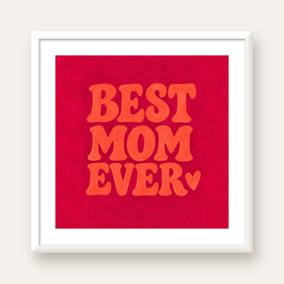 Anneler Günü Tipografi Poster – BEST MOM EVER, Modern Duvar Sanatı — beyaz çerçeveli kare poster
