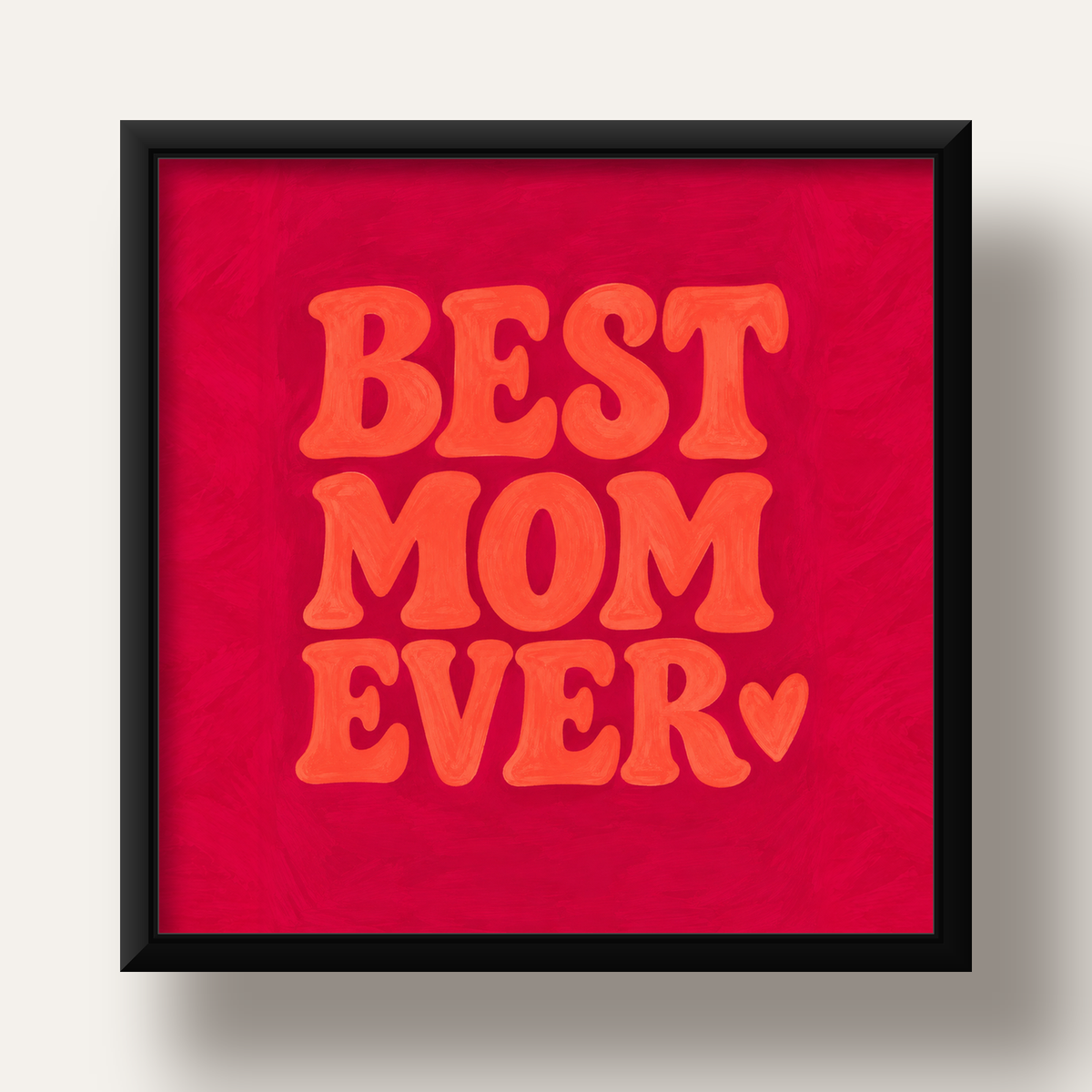 Anneler Günü Tipografi Poster – BEST MOM EVER, Modern Duvar Sanatı — siyah derin çerçeveli