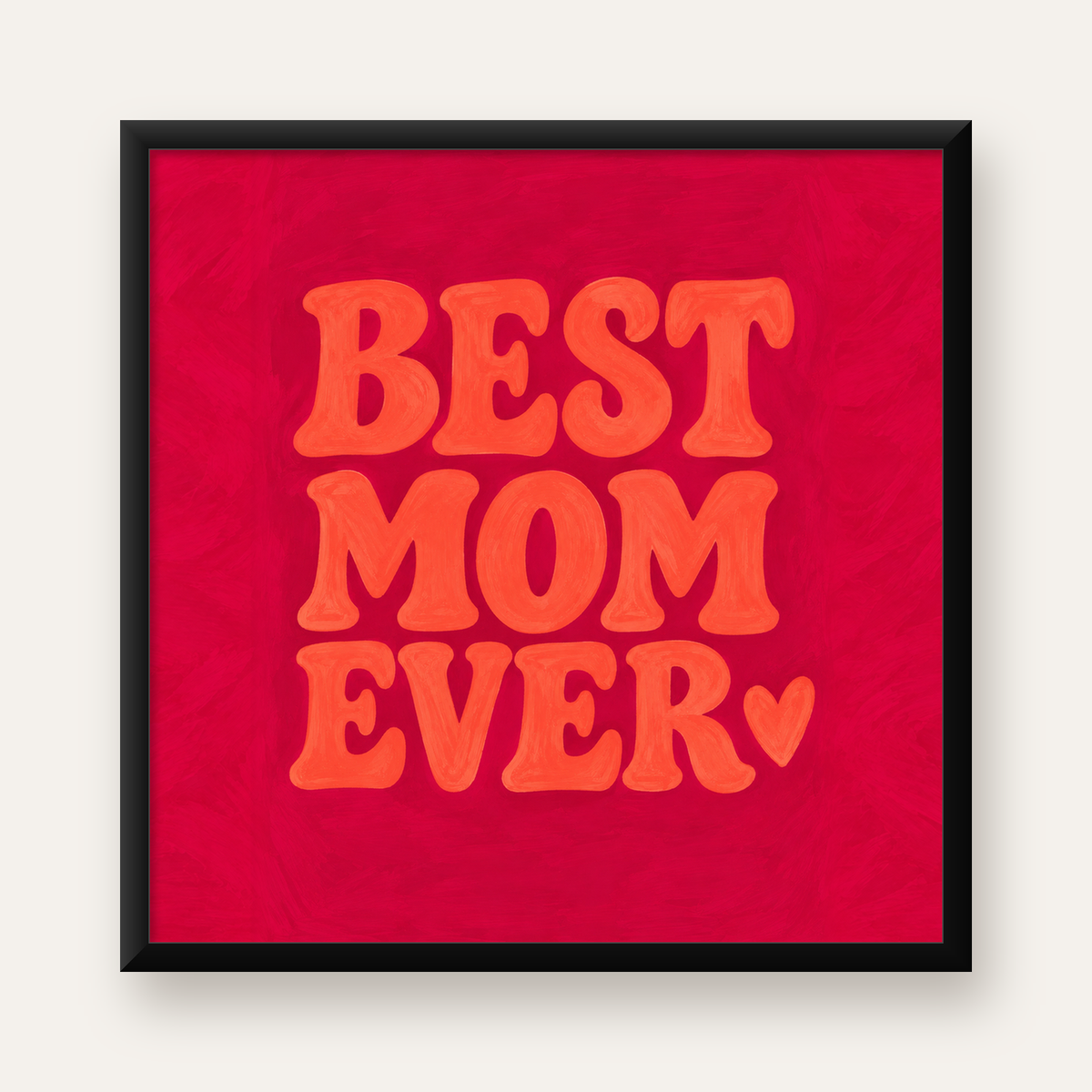 Anneye İthaf: Kalpli 'BEST MOM EVER' Tipografi Poster — Kare baskı, düz siyah çerçeveli duvar posteri