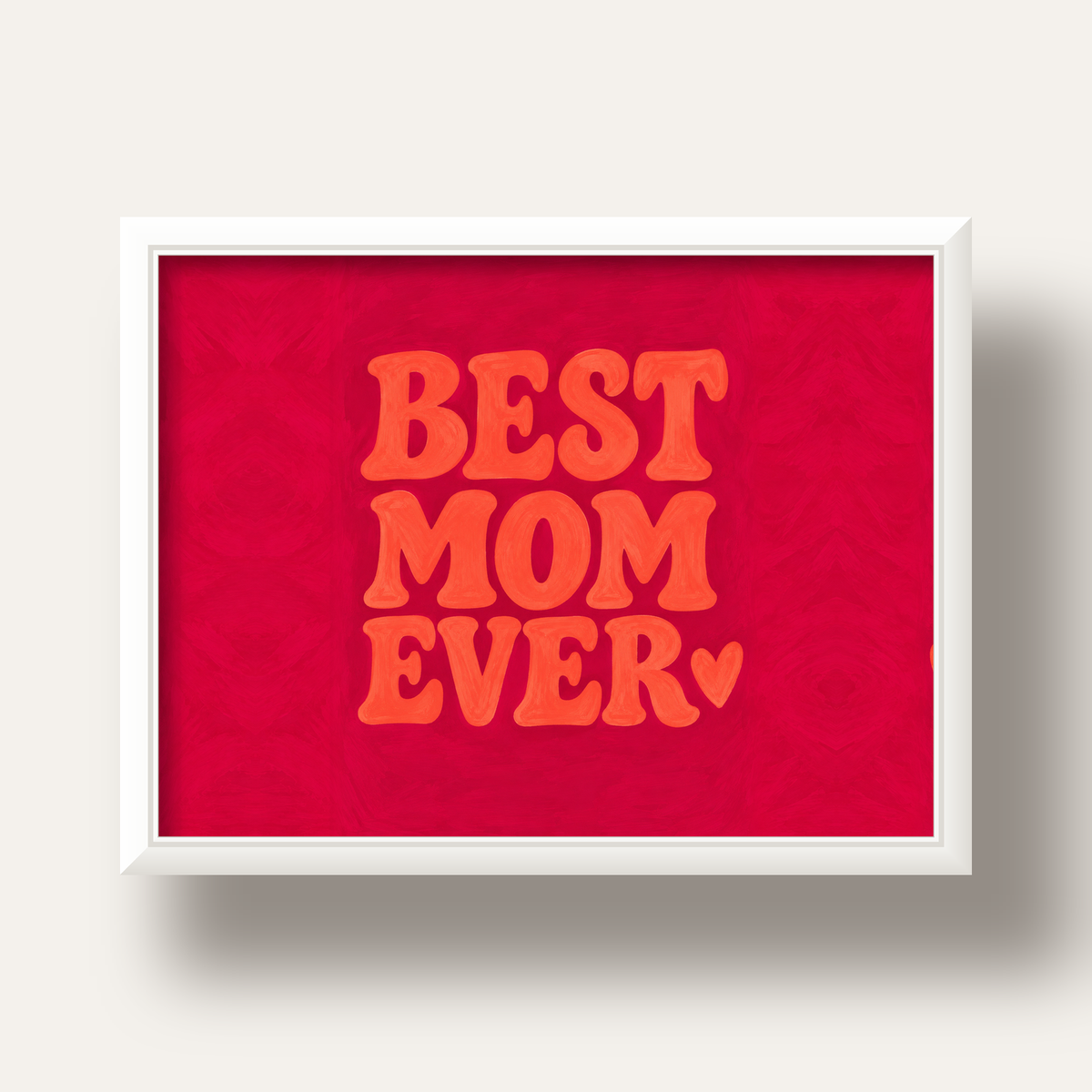 Anneler Günü Tipografi Poster – BEST MOM EVER, Modern Duvar Sanatı — beyaz derin çerçeveli