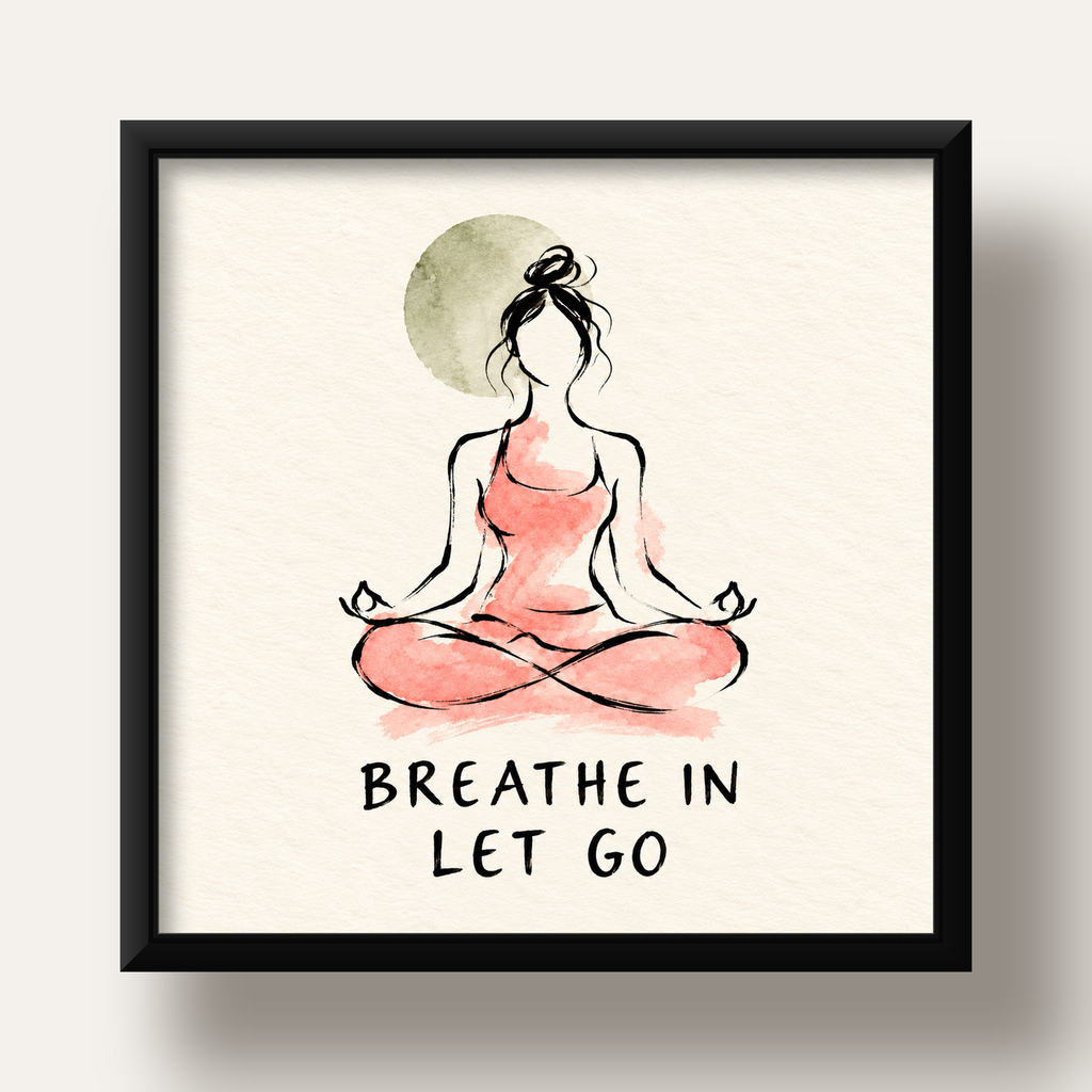Breathe In Let Go Meditasyon Yapan Kadın Poster — siyah derin çerçeveli
