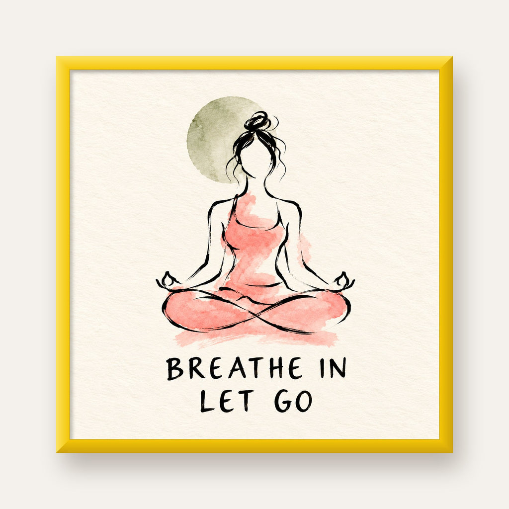 Breathe In Let Go Meditasyon Yapan Kadın Poster — sarı çerçeveli