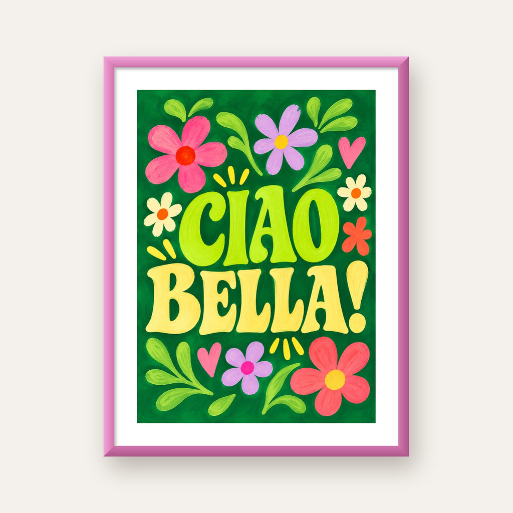 Ciao Bella! Renkli Çiçekli Neşeli Poster Duvar Dekoru — pembe çerçeveli paspartulu