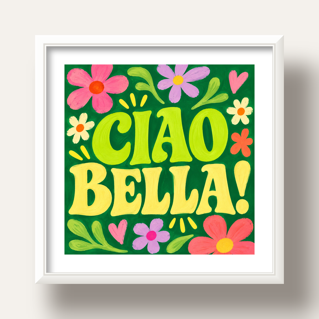 Ciao Bella! Renkli Çiçekli Neşeli Poster Duvar Dekoru — beyaz derin çerçeveli paspartulu