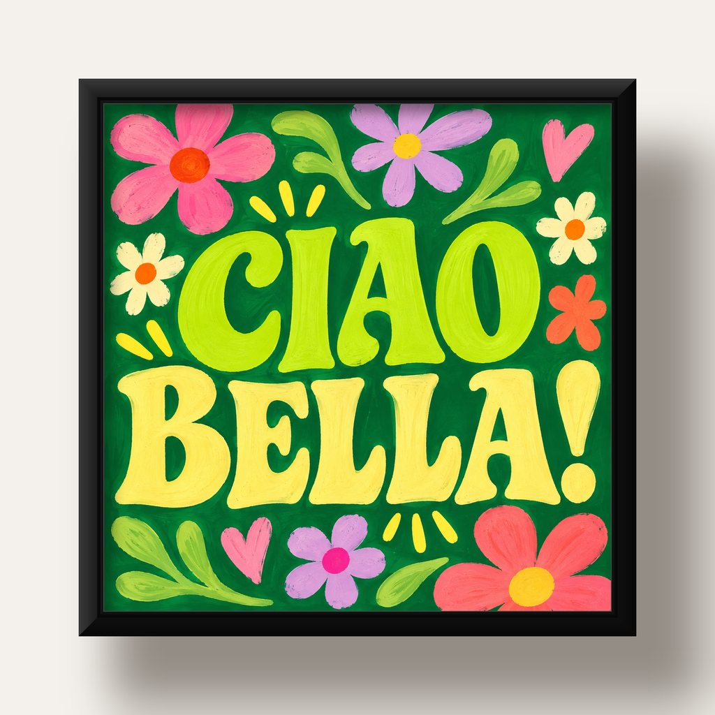 Ciao Bella! Renkli Çiçekli Neşeli Poster Duvar Dekoru — siyah derin çerçeveli