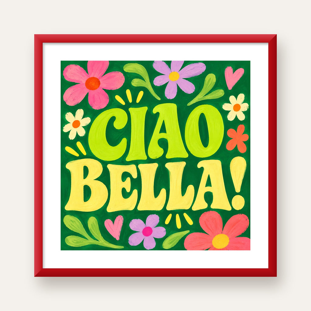 Ciao Bella! Renkli Çiçekli Neşeli Poster Duvar Dekoru — kırmızı çerçeveli paspartulu