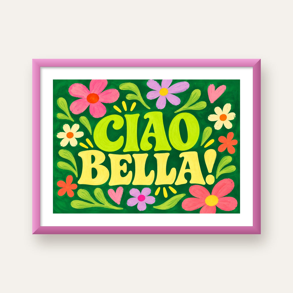 Ciao Bella! Renkli Çiçekli Neşeli Poster Duvar Dekoru — pembe çerçeveli paspartulu