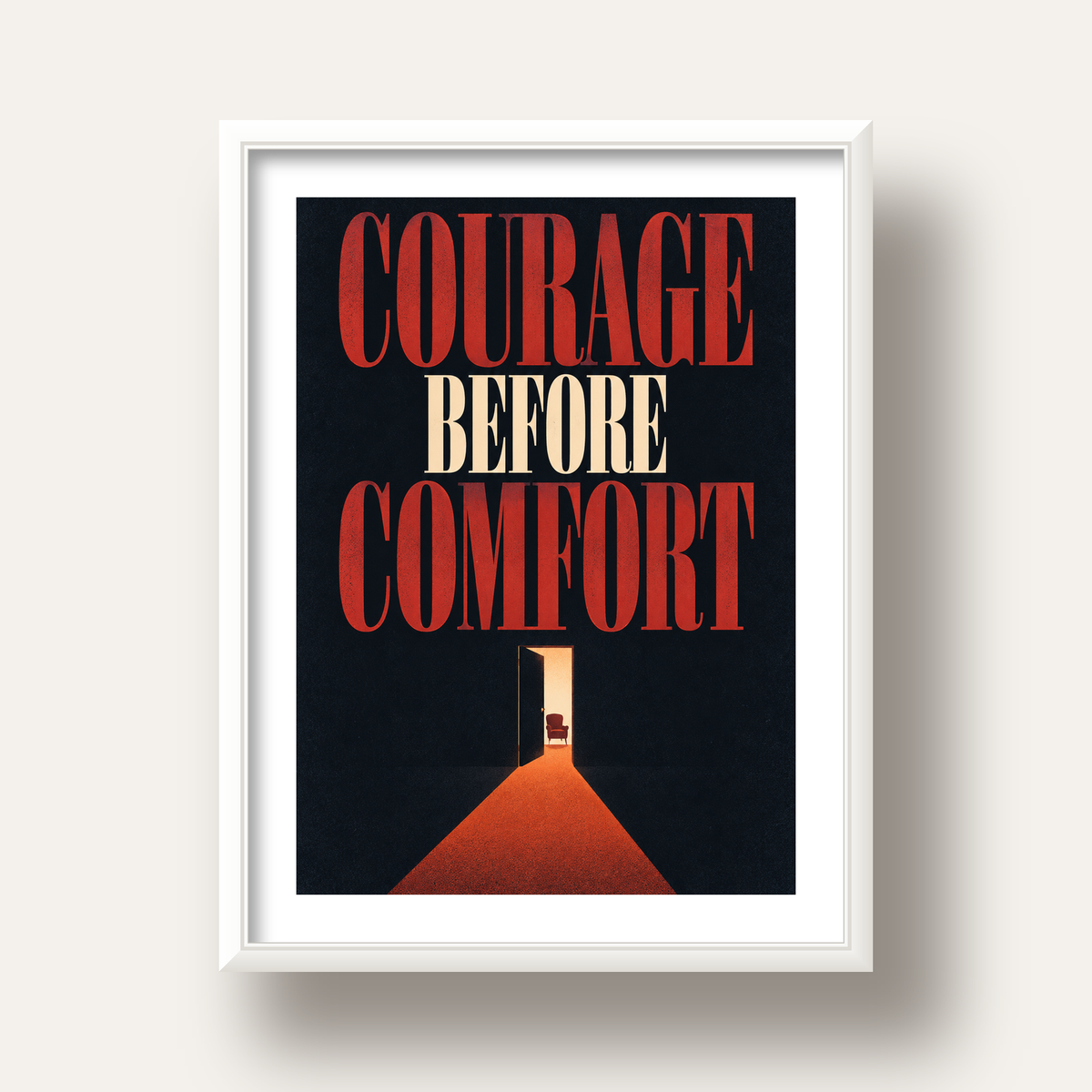 Courage Before Comfort - Cesaret ve Konfor Temalı Poster — beyaz derin çerçeveli paspartulu
