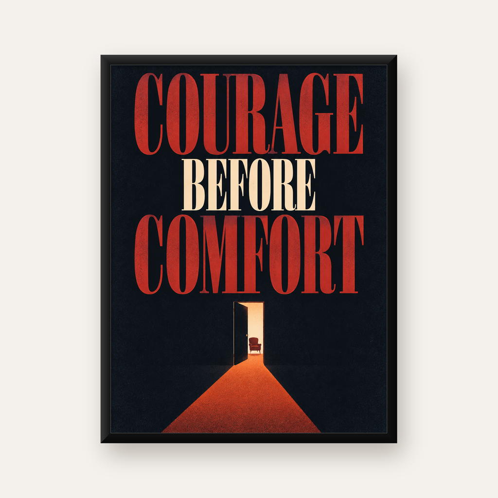 Courage Before Comfort - Cesaret ve Konfor Temalı Poster — Dikey baskı, düz siyah çerçeveli duvar posteri