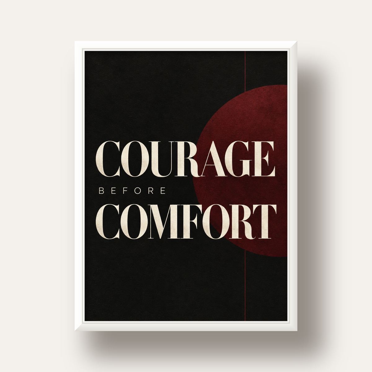 COURAGE BEFORE COMFORT Sade Modern Tipografi Poster — beyaz derin çerçeveli