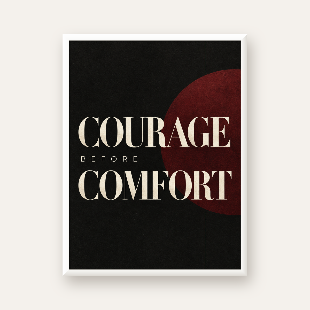 COURAGE BEFORE COMFORT Sade Modern Tipografi Poster — beyaz çerçeveli dikey poster