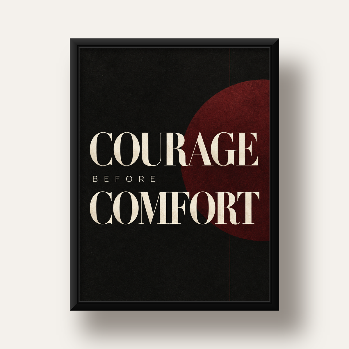 COURAGE BEFORE COMFORT Sade Modern Tipografi Poster — siyah derin çerçeveli