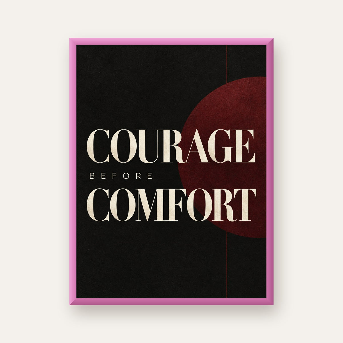 COURAGE BEFORE COMFORT Sade Modern Tipografi Poster — pembe çerçeveli