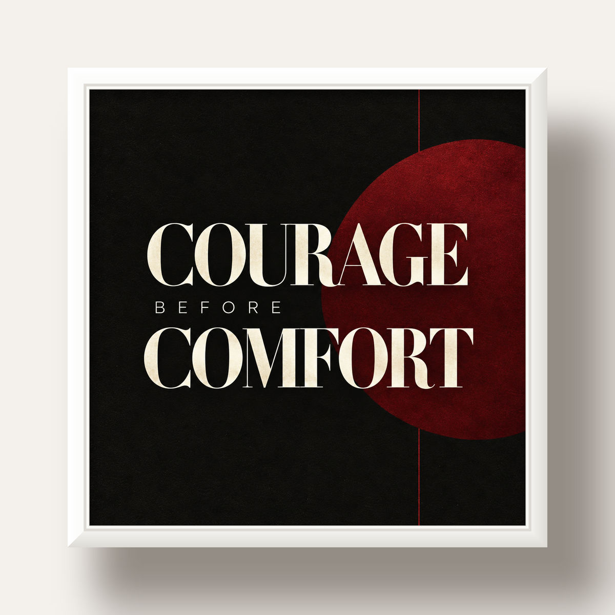 COURAGE BEFORE COMFORT Sade Modern Tipografi Poster — beyaz derin çerçeveli