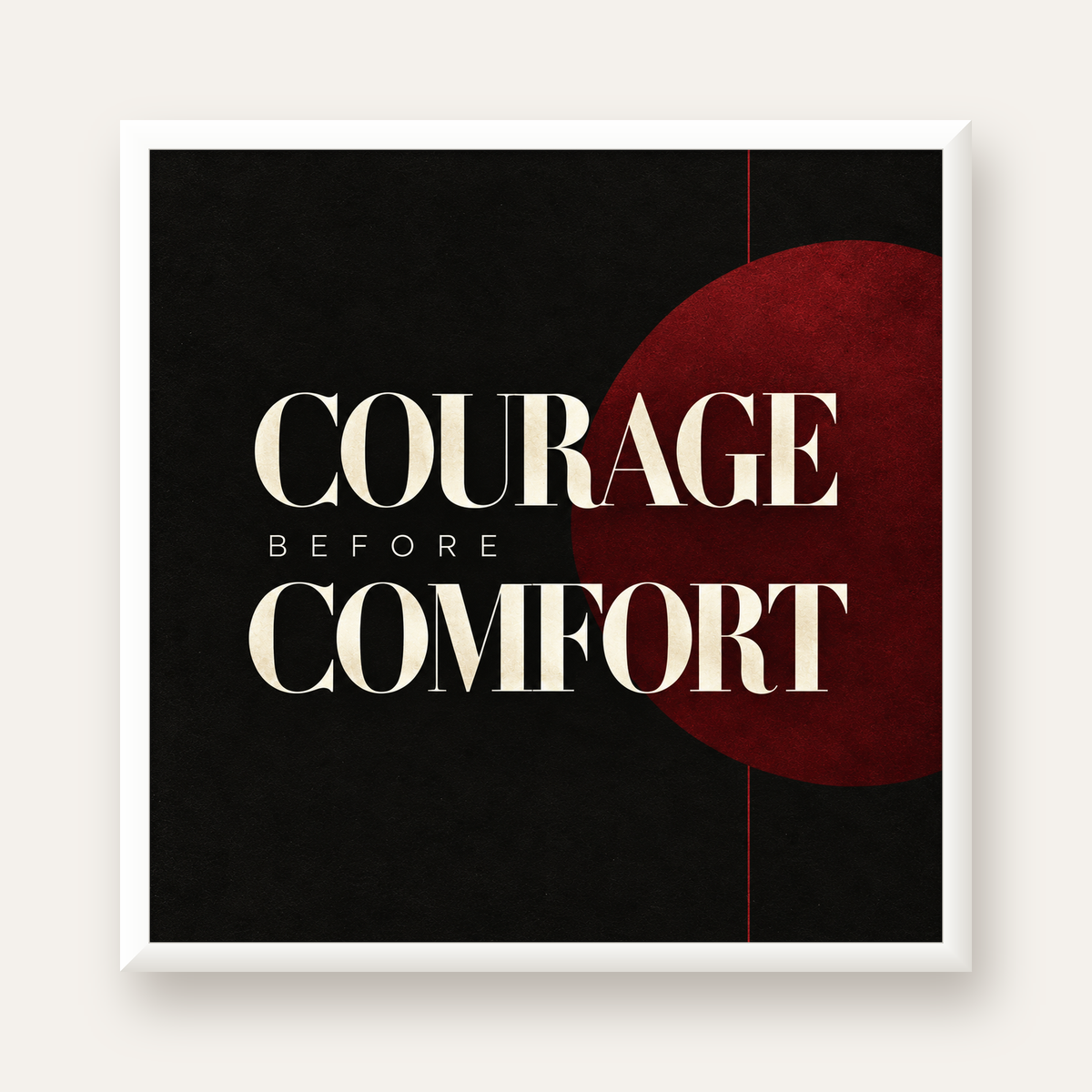 COURAGE BEFORE COMFORT Sade Modern Tipografi Poster — beyaz çerçeveli kare poster