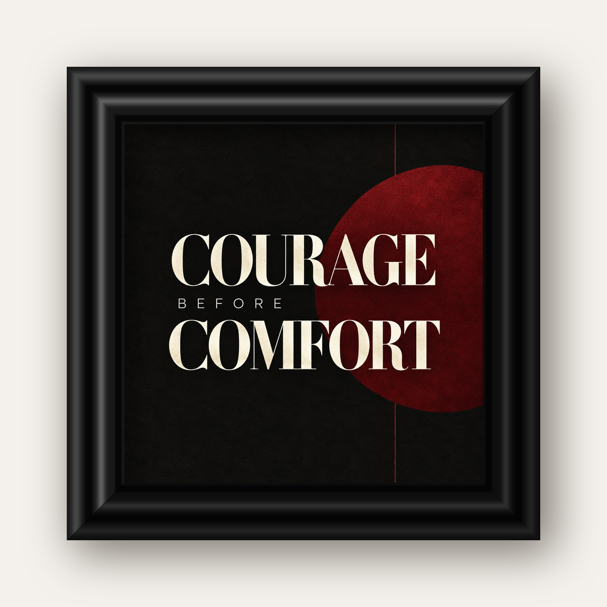 COURAGE BEFORE COMFORT Sade Modern Tipografi Poster — siyah galeri çerçeveli