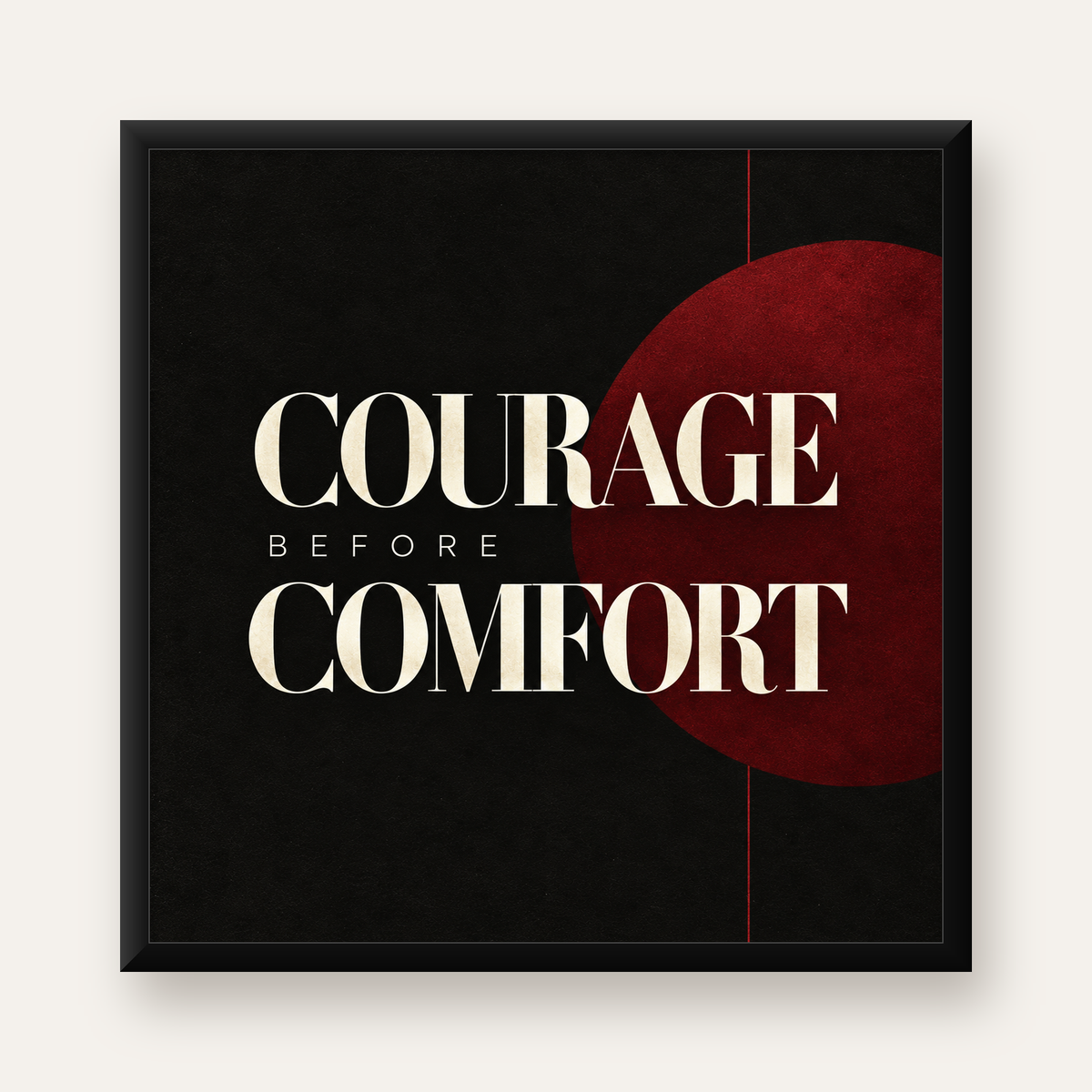 COURAGE BEFORE COMFORT Sade Modern Tipografi Poster — Kare baskı, düz siyah çerçeveli duvar posteri