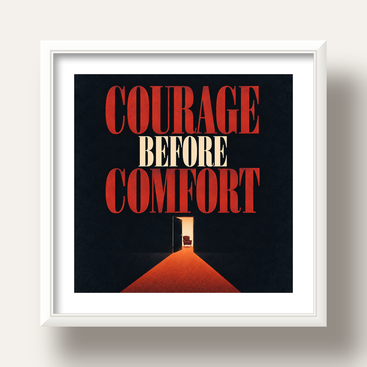 Courage Before Comfort - Cesaret ve Konfor Temalı Poster — beyaz derin çerçeveli paspartulu