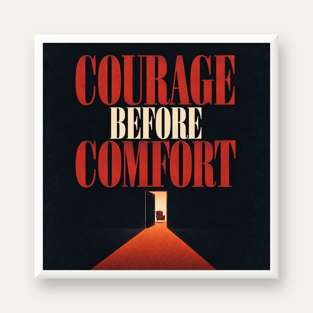 Courage Before Comfort - Cesaret ve Konfor Temalı Poster — beyaz çerçeveli kare poster