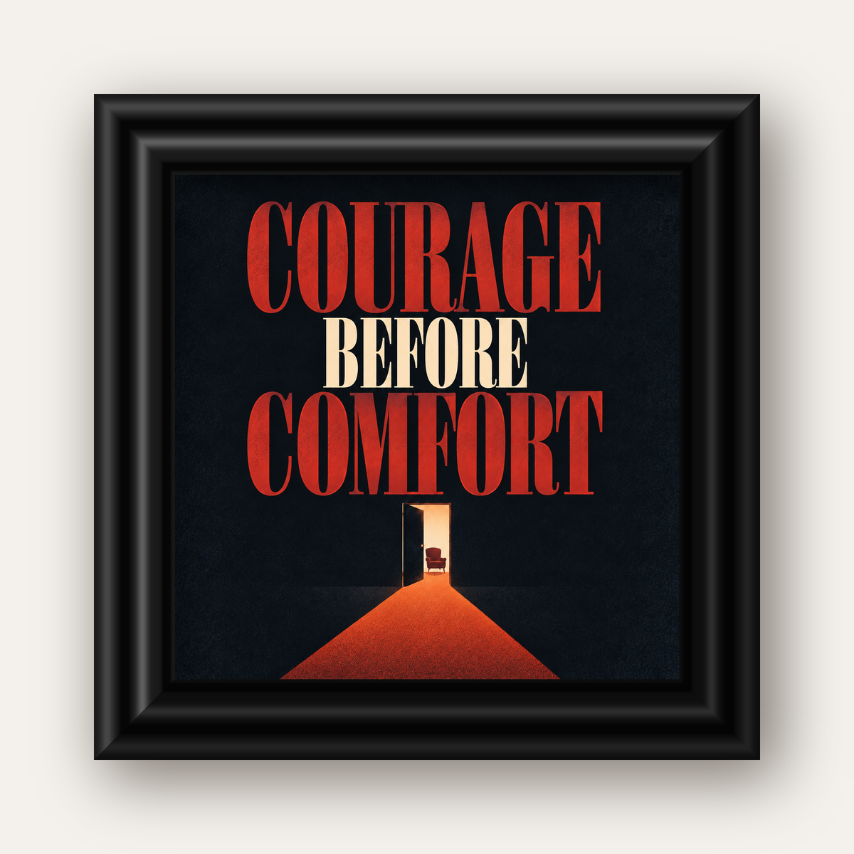 Courage Before Comfort - Cesaret ve Konfor Temalı Poster — siyah galeri çerçeveli