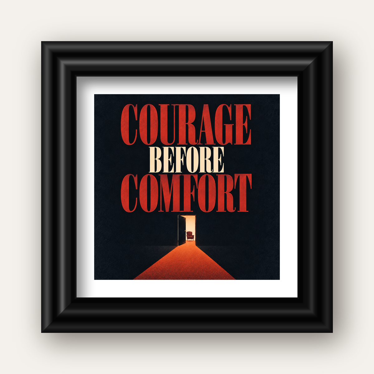 Courage Before Comfort - Cesaret ve Konfor Temalı Poster — siyah galeri çerçeveli paspartulu