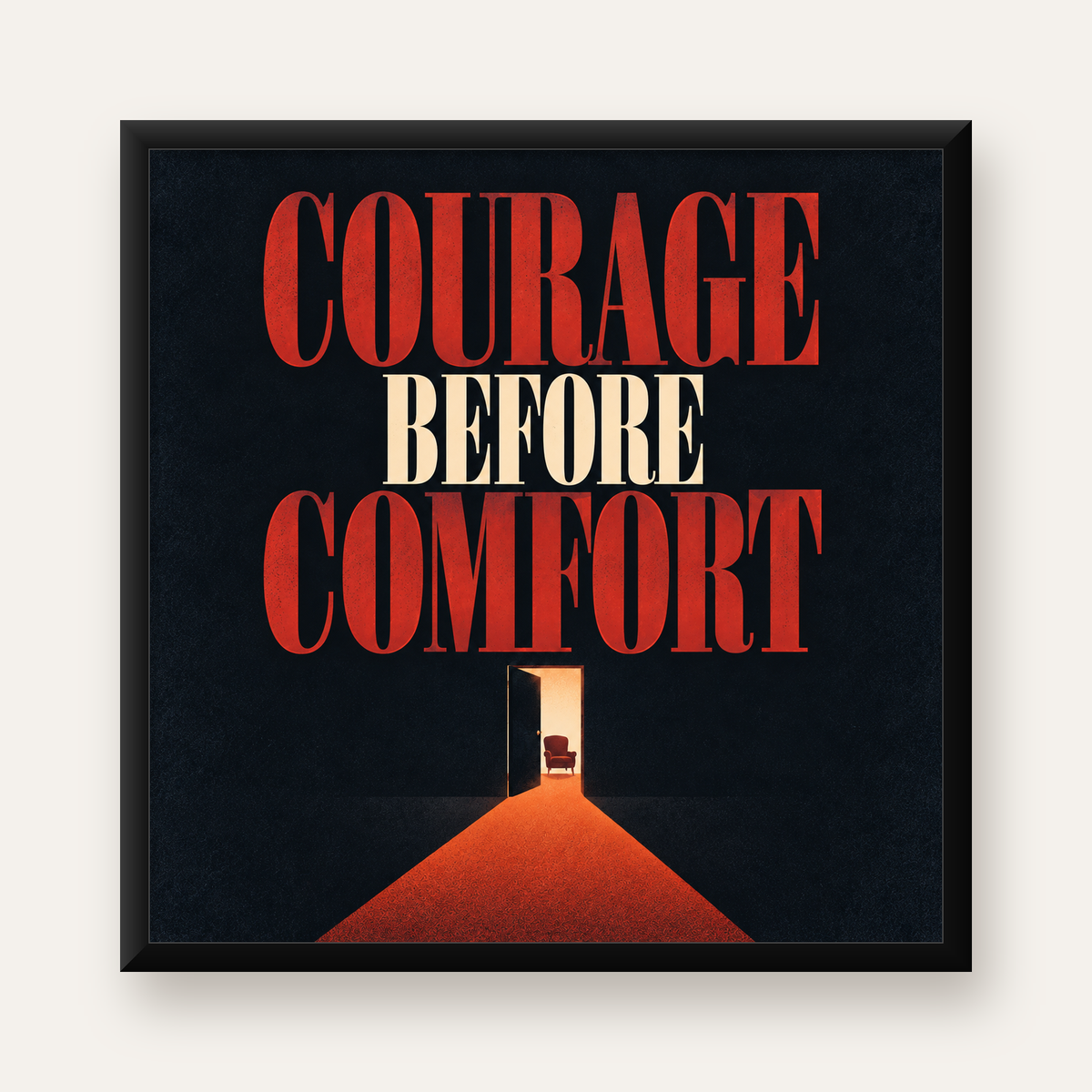 Courage Before Comfort - Cesaret ve Konfor Temalı Poster — Kare baskı, düz siyah çerçeveli duvar posteri
