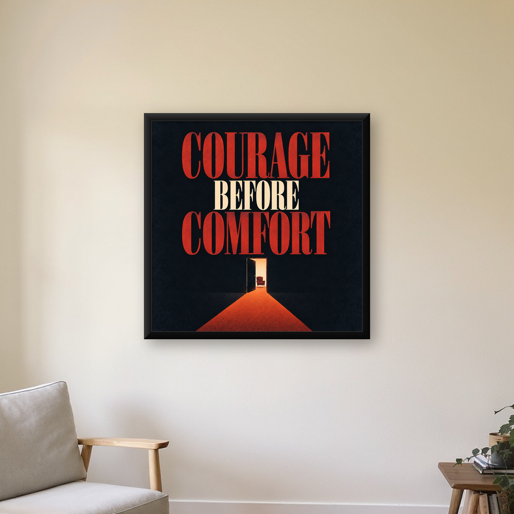 Courage Before Comfort - Cesaret ve Konfor Temalı Poster — Kare baskı, çerçeveli hâliyle bir ev duvarında