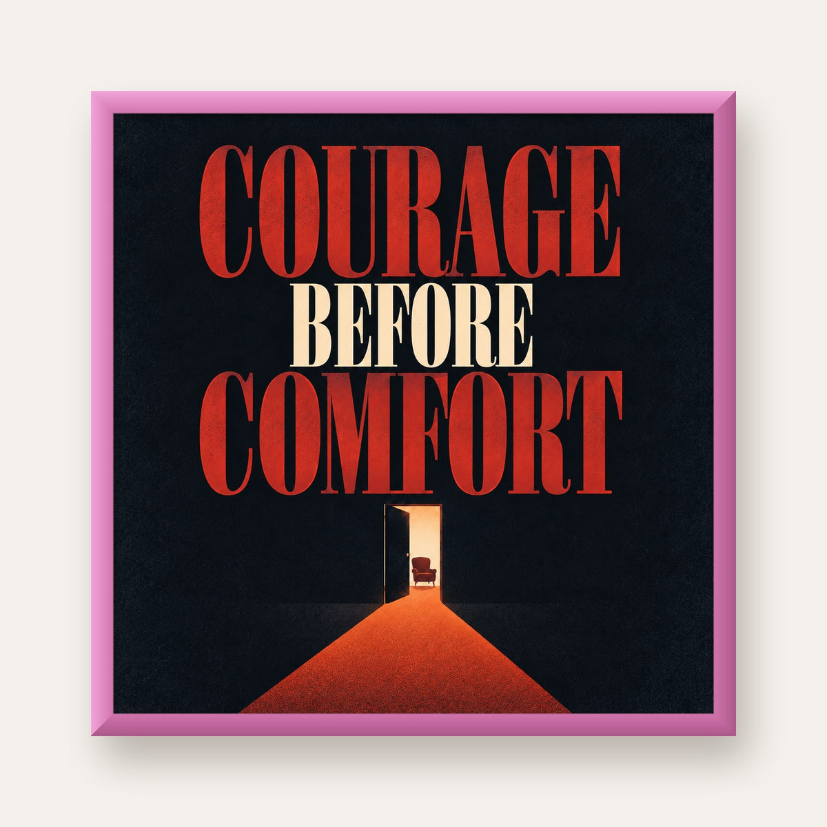 Courage Before Comfort - Cesaret ve Konfor Temalı Poster — pembe çerçeveli