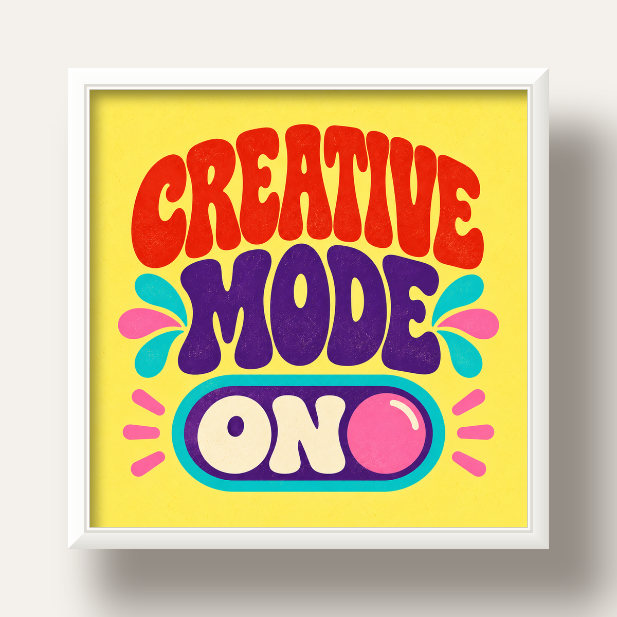 Creative Mode ON Renkli Tipografik Motivasyon Posteri — beyaz derin çerçeveli