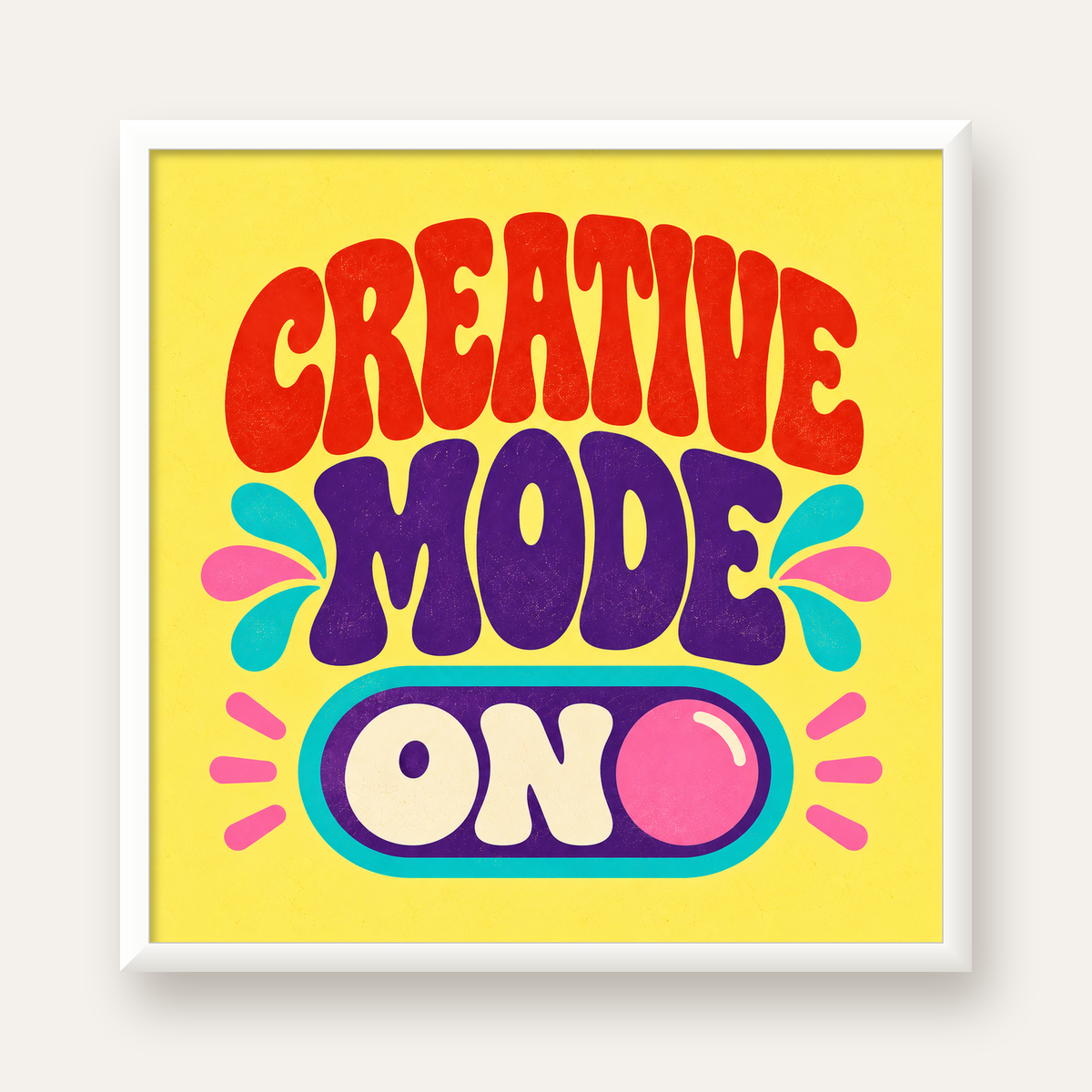 Creative Mode ON Renkli Tipografik Motivasyon Posteri — beyaz çerçeveli kare poster