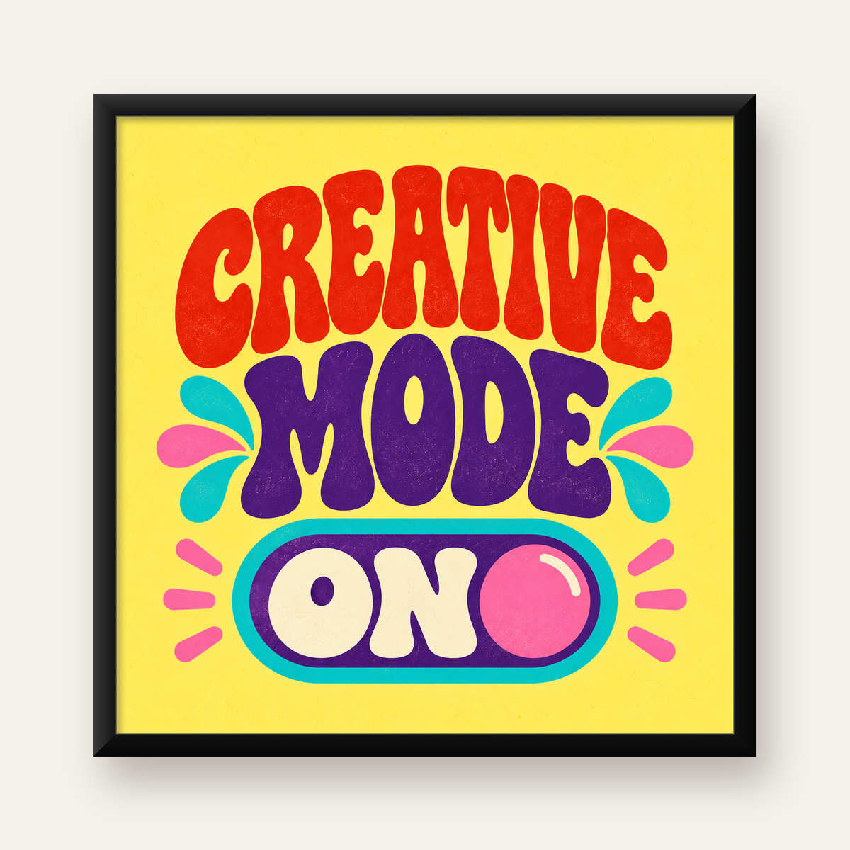 Creative Mode ON Renkli Tipografik Motivasyon Posteri — Kare baskı, düz siyah çerçeveli duvar posteri