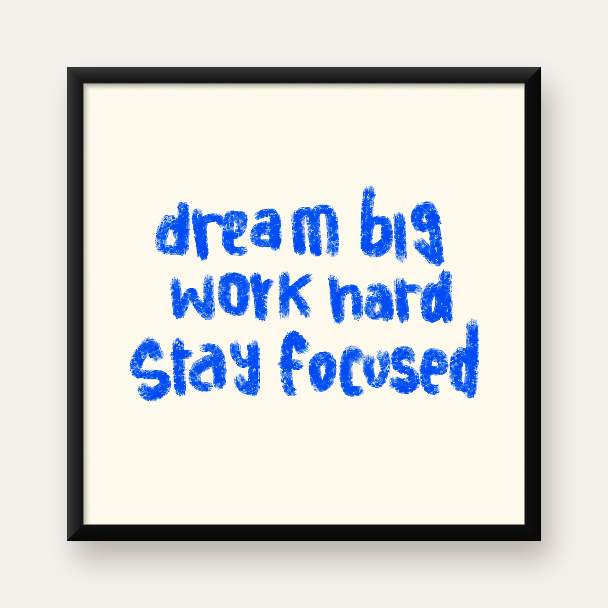 Dream Big Work Hard Poster – İlham Verici Modern Duvar Yazısı — Kare baskı, düz siyah çerçeveli duvar posteri
