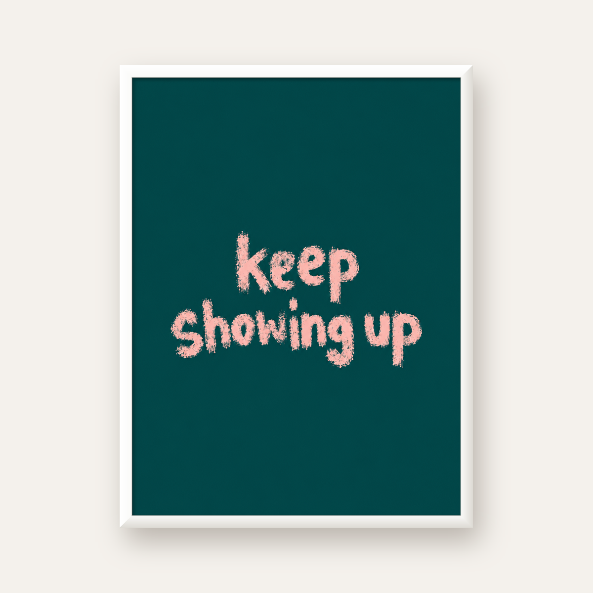 Keep Showing Up El Yazısı Motivasyonel Poster — beyaz çerçeveli dikey poster