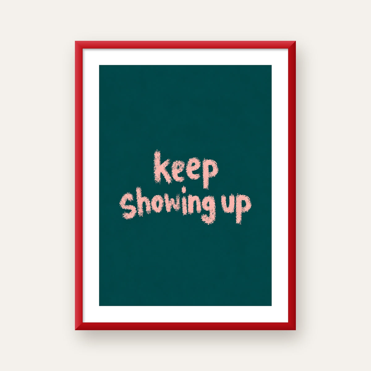 Keep Showing Up El Yazısı Motivasyonel Poster — kırmızı çerçeveli paspartulu
