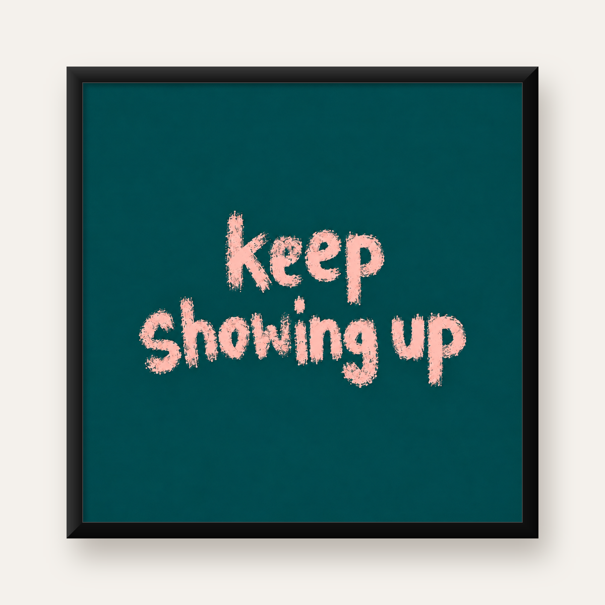 Keep Showing Up El Yazısı Motivasyonel Poster — Kare baskı, düz siyah çerçeveli duvar posteri
