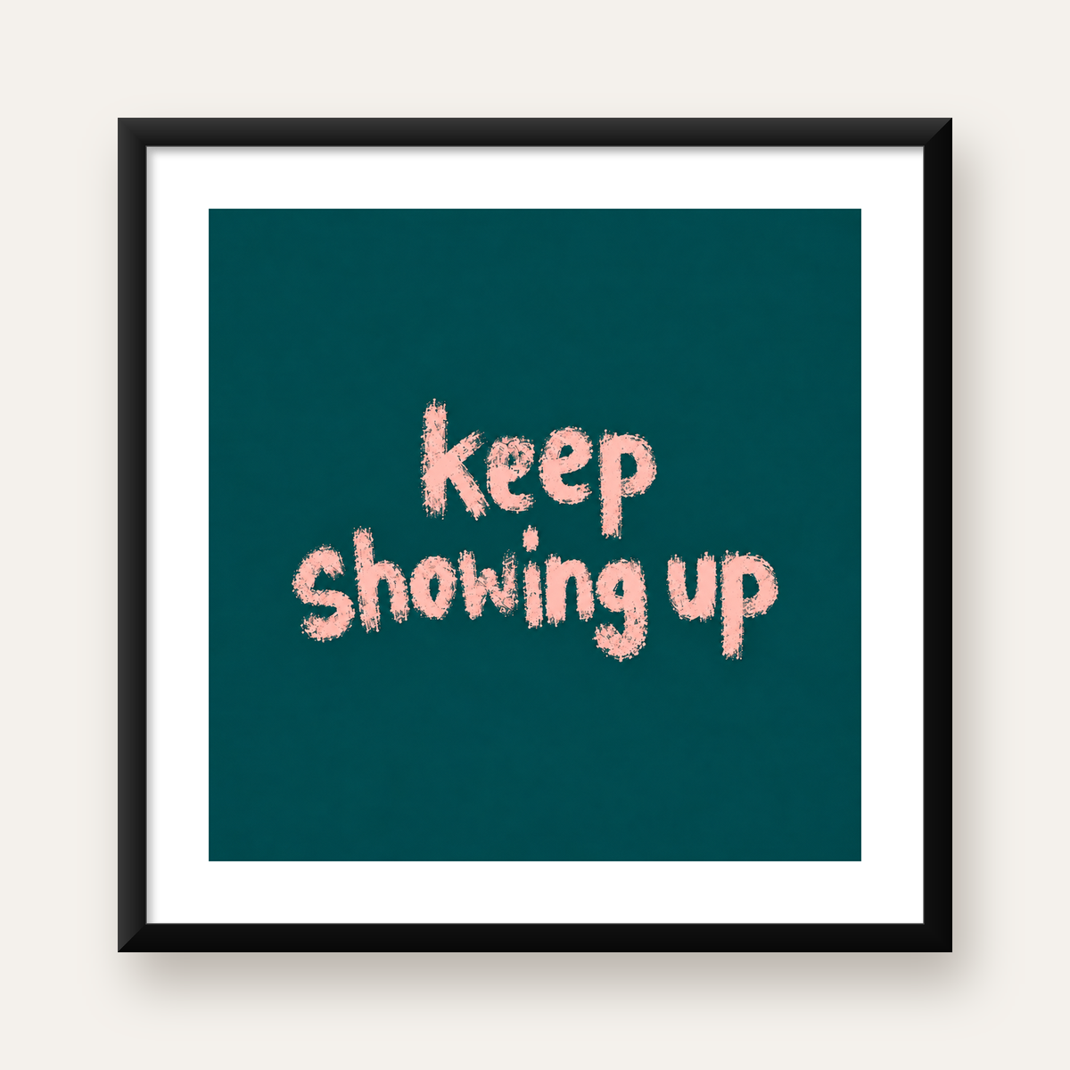 Keep Showing Up El Yazısı Motivasyonel Poster — Kare baskı, beyaz paspartulu