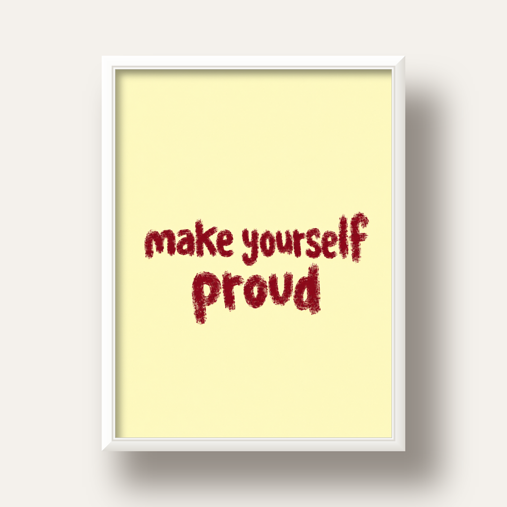 Make Yourself Proud - İLham Verici Tipografik Poster — beyaz derin çerçeveli
