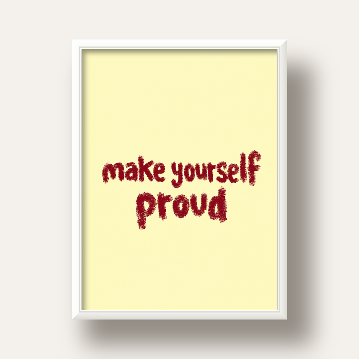 Make Yourself Proud - İLham Verici Tipografik Poster — beyaz derin çerçeveli