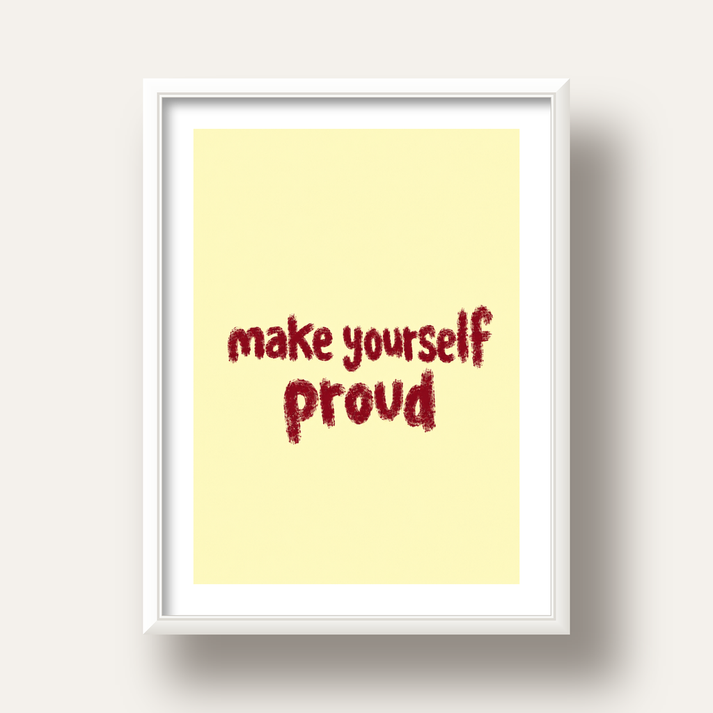 Make Yourself Proud - İLham Verici Tipografik Poster — beyaz derin çerçeveli paspartulu