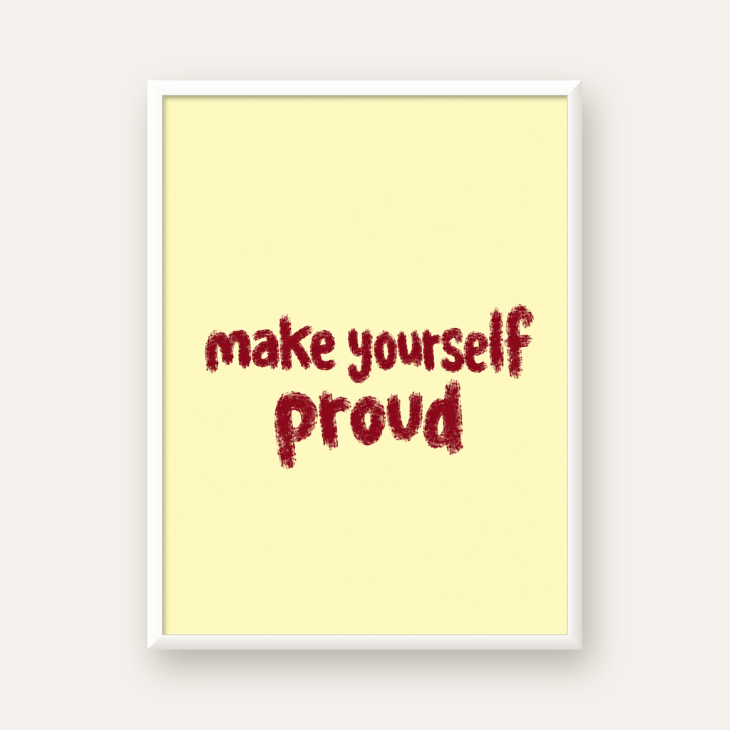Make Yourself Proud - İLham Verici Tipografik Poster — beyaz çerçeveli dikey poster