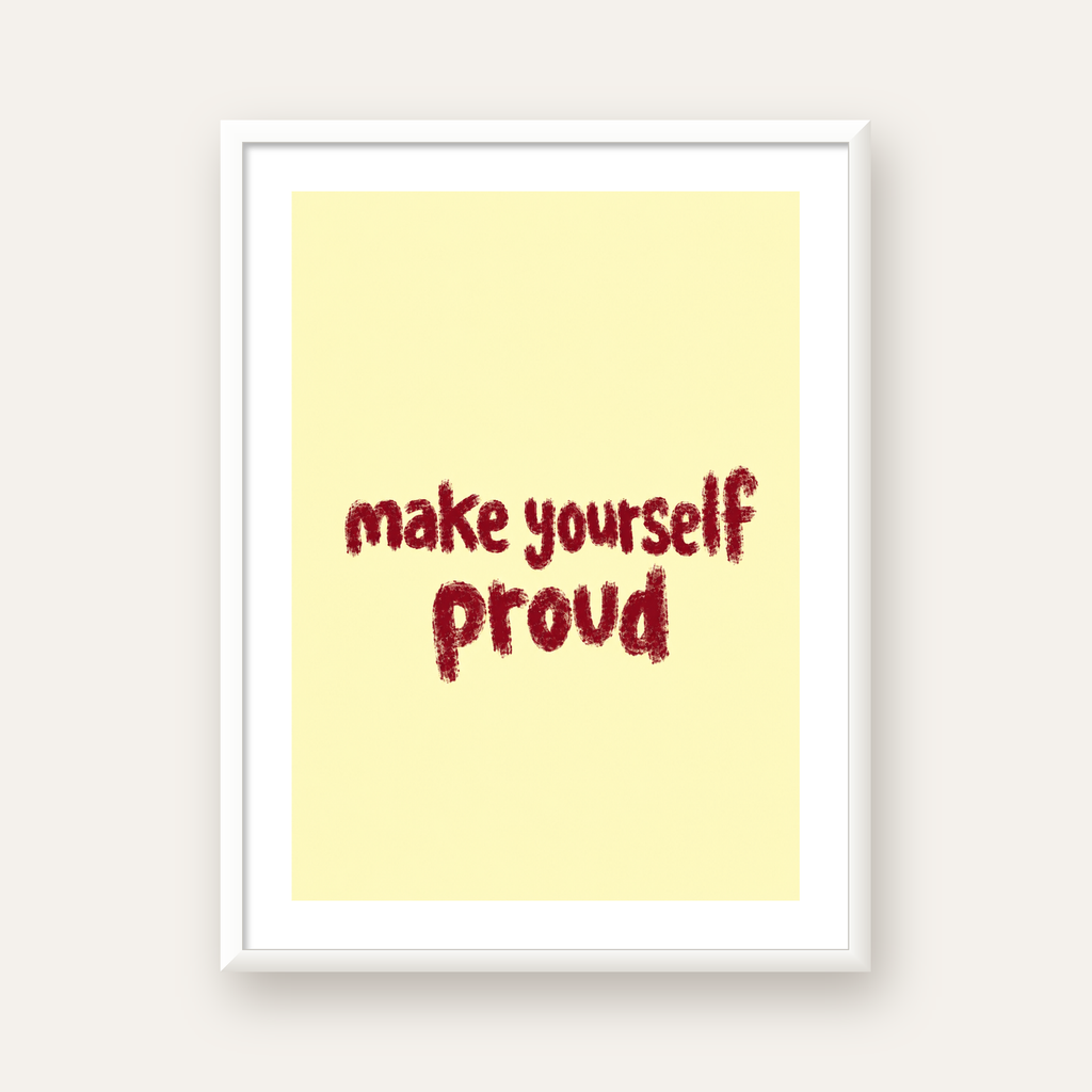 Make Yourself Proud - İLham Verici Tipografik Poster — beyaz çerçeveli dikey poster