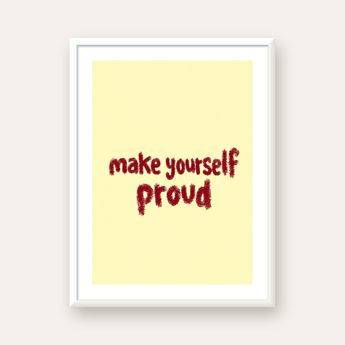 Make Yourself Proud - İLham Verici Tipografik Poster — beyaz çerçeveli dikey poster