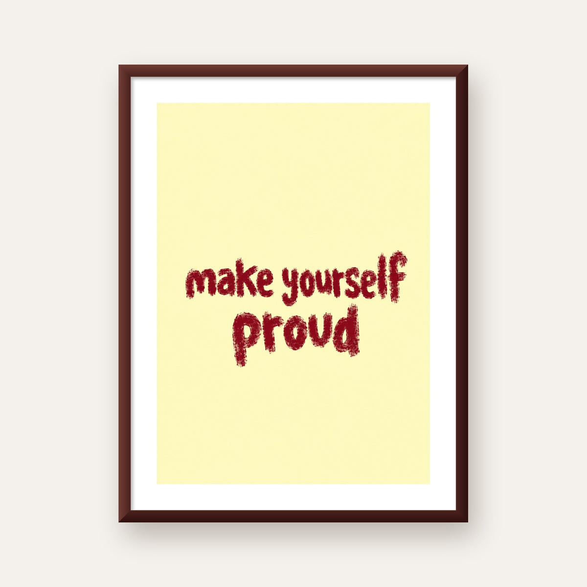 Make Yourself Proud - İLham Verici Tipografik Poster — ceviz çerçeveli paspartulu