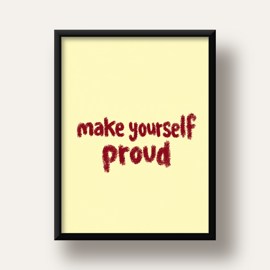 Make Yourself Proud - İLham Verici Tipografik Poster — siyah derin çerçeveli